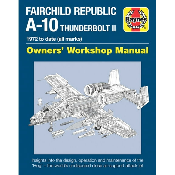 Owners' Workshop Manual: Fairchild Republic A-10 Thunderbolt II : 1972 to date (all marks) (Hardcover)