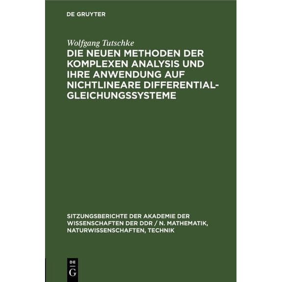 Sitzungsberichte der Akademie der Wissen Die Neuen Methoden Der Komplexen Analysis Und Ihre Anwendung Auf Nichtlineare Differentialgleichungssysteme, Book 1976, (Hardcover)