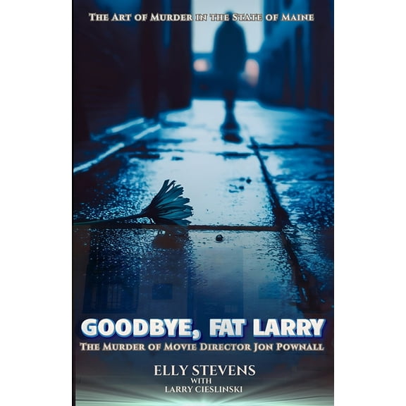 Goodbye, Fat Larry: The Murder of Movie Director Jon Pownall, (Paperback)