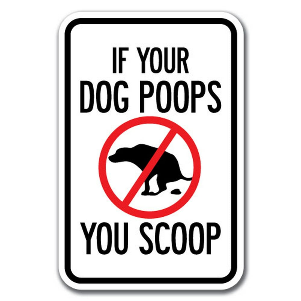 If Your Dog Poops You Scoop Sign 12" x 18" Heavy Gauge Aluminum Signs