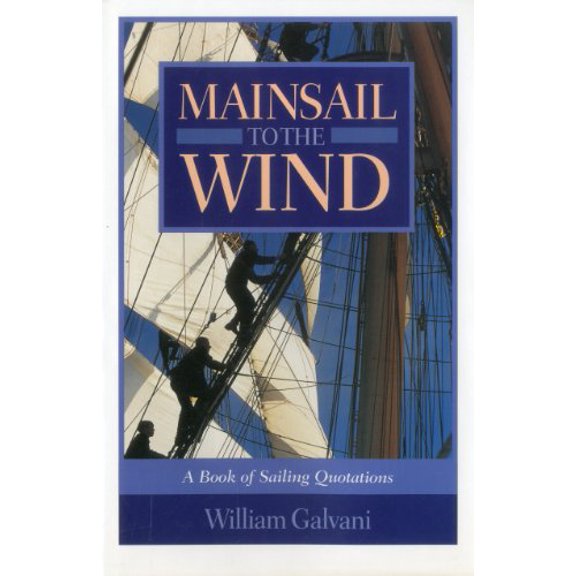 Pre-Owned Mainsail to the Wind: A Book of Sailing Quotations (Hardcover) 1574090690 9781574090697