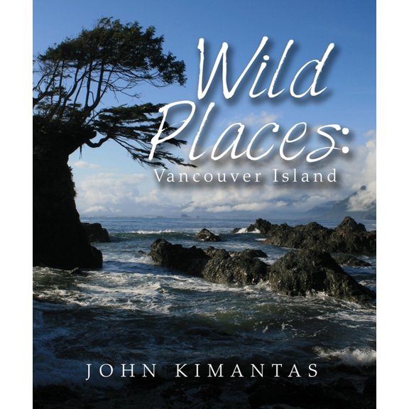 Wild Places: Vancouver Island: A Kayaking, Hiking and Recreational Guide for Vancouver Island, (Paperback)