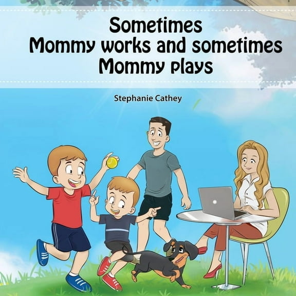 Sometimes Mommy Works and Sometimes Mommy Plays, (Paperback)