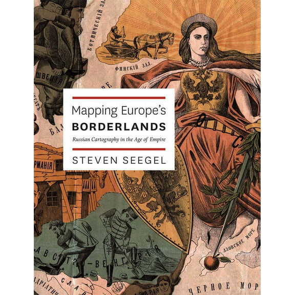 Mapping Europe's Borderlands: Russian Cartography in the Age of Empire, (Hardcover)
