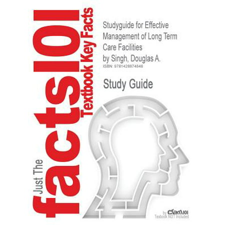 Studyguide for Effective Management of Long Term Care Facilities by Singh, Douglas A., ISBN