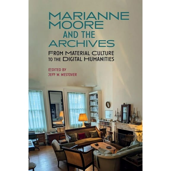 Clemson University Press W/ Lup Marianne Moore and the Archives, (Hardcover)