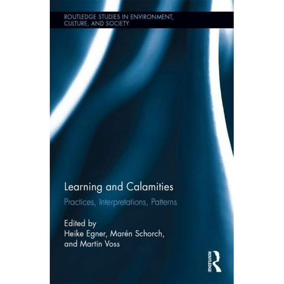 Routledge Studies in Environment, Cultur Learning and Calamities: Practices, Interpretations, Patterns, Book 3, (Hardcover)