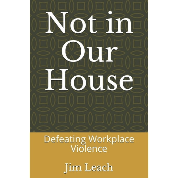 Not in Our House: Defeating Workplace Violence, (Paperback)