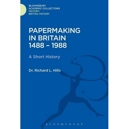 History: Bloomsbury Academic Collections Papermaking in Britain 1488-1988: A Short History (Hardcover)