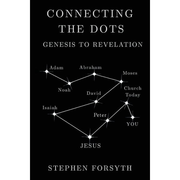 Connecting the Dots: Genesis to Revelation, (Paperback)