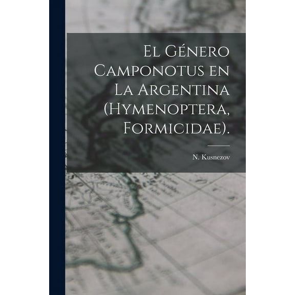 El Género Camponotus En La Argentina (Hymenoptera, Formicidae)., (Paperback)