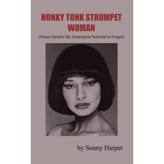 Honky Tonk Strumpet Woman: (Minor Details My Generation Selected to Forget), (Paperback)