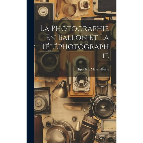 La Photographie En Ballon Et La Téléphotographie (Hardcover)