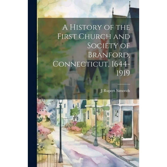 A History of the First Church and Society of Branford, Connecticut, 1644-1919