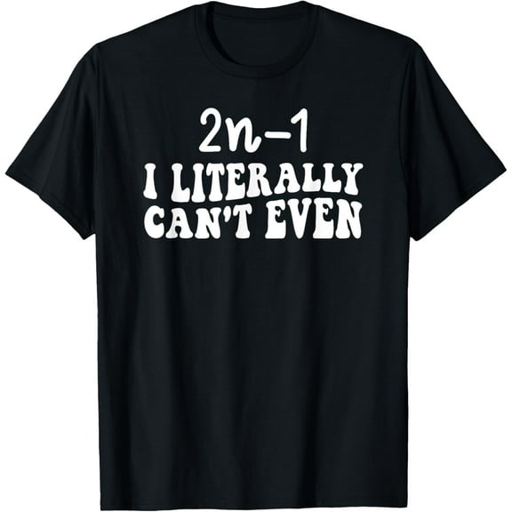 Exquisite and comfortable-2n-1 I literally can't even funny math women humor math pun T-Shirt