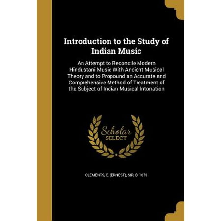 - Introduction to the Study of Indian Music : An Attempt to Reconcile Modern Hindustani Music with Ancient Musical Theory and to Propound an Accurate and Comprehensive Method of Treatment of the Subject of Indian Musical Intonation