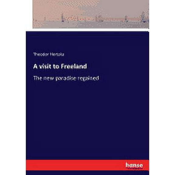 A visit to Freeland : The new paradise regained (Paperback)