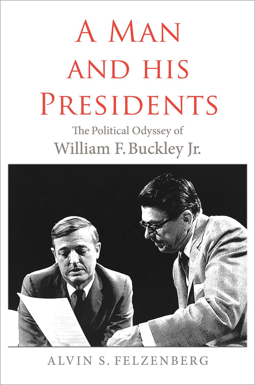 A Man and His Presidents The Political Odyssey of William F Buckley Jr.