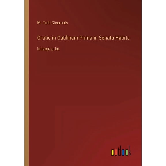 Oratio in Catilinam Prima in Senatu Habita : in large print (Paperback)