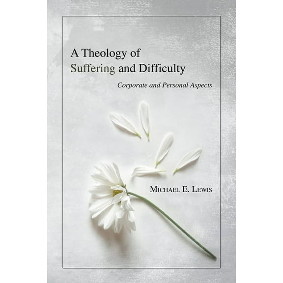 A Theology of Suffering and Difficulty (Hardcover)