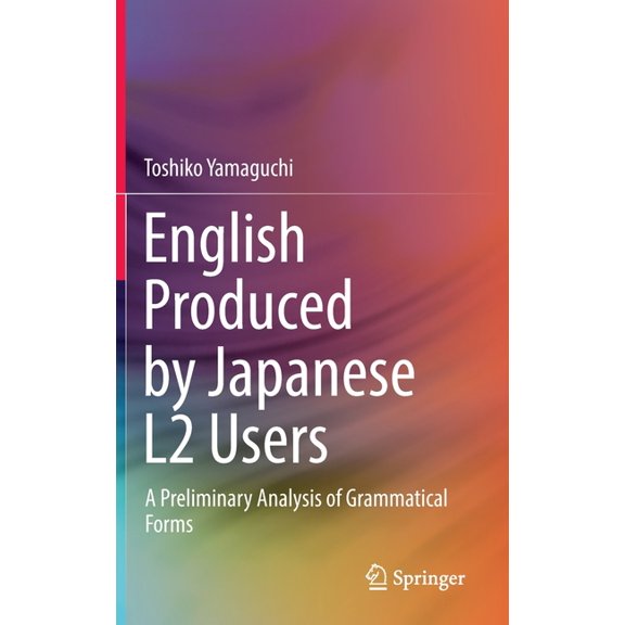 English Produced by Japanese L2 Users: A Preliminary Analysis of Grammatical Forms, (Hardcover)
