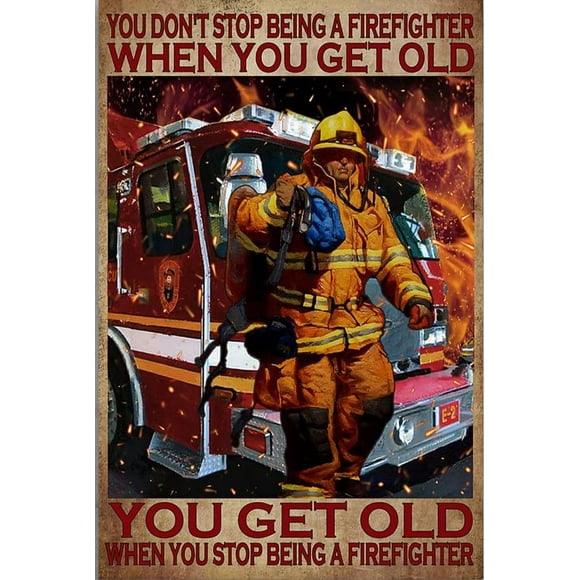 Size: 16" x 12" The Firefighter You Don‘T Stop Being A Firefighter When You Get Old You Get Old When You Stop Being A Firefighter Vintage Vintage Sign