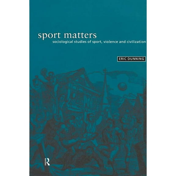 Sport Matters: Sociological Studies of Sport, Violence and Civilisation, (Paperback)