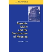 New Perspectives in Music History and Cr Absolute Music and the Construction of Meaning, Book 4, (Paperback)