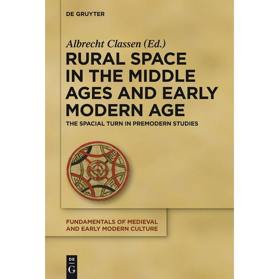 Fundamentals of Medieval and Early Moder Rural Space in the Middle Ages and Early Modern Age: The Spatial Turn in Premodern Studies, Book 9, (Hardcover)