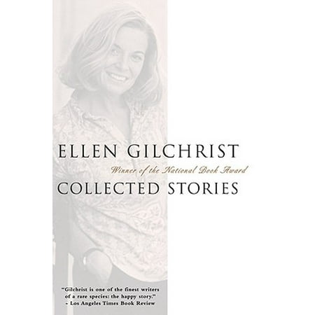 Ellen Gilchrist : Collected Stories (The Best Of Ellen Scares)