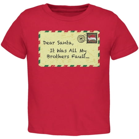 

Dear Santa It Was All My Brothers Fault Red Toddler T-Shirt - 4T