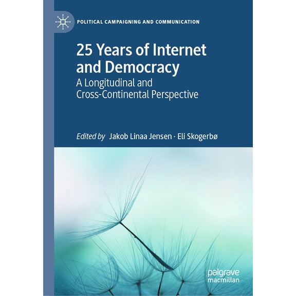 Political Campaigning and Communication 25 Years of Internet and Democracy: A Longitudinal and Cross-Continental Perspective, (Hardcover)