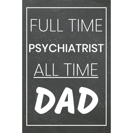 Christmas Gift Ideas Under $25 Full Time Psychiatrist All Time Dad: Psychiatrist Dot Grid Notebook, Planner or Journal - Size 6 x 9 - 110 Dotted Pages - Office Equipment, Supplies - Funny Psychiatrist Gift Idea for Christmas or Bir ()