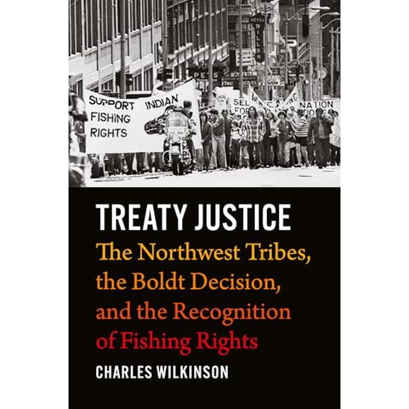 Pre-Owned Treaty Justice: The Northwest Tribes, the Boldt Decision, and the Recognition of Fishing Rights (Hardcover) 0295752726 9780295752723