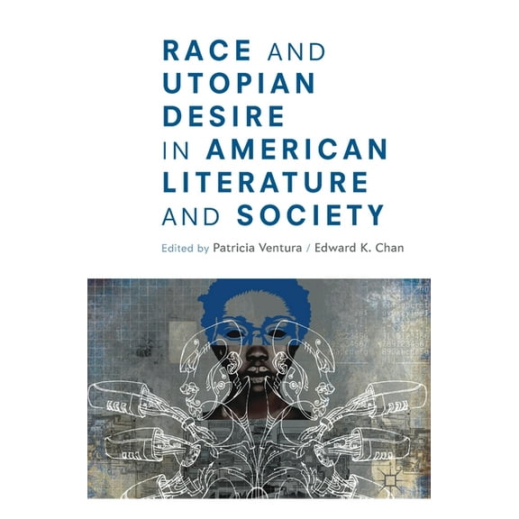 Race and Utopian Desire in American Literature and Society, (Hardcover)