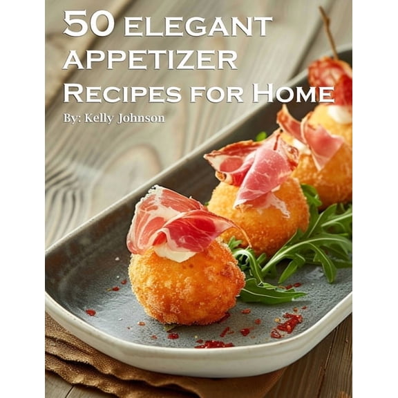 50 Elegant Appetizers Recipes for Home, (Paperback)