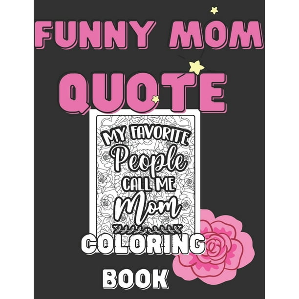 Mom Quotes Coloring Book : Funny Amazing Lovley Moms Quotes Activity  Paperback for Strong Super Best Ever Mom Wife Lady & Boss (Paperback) -  
