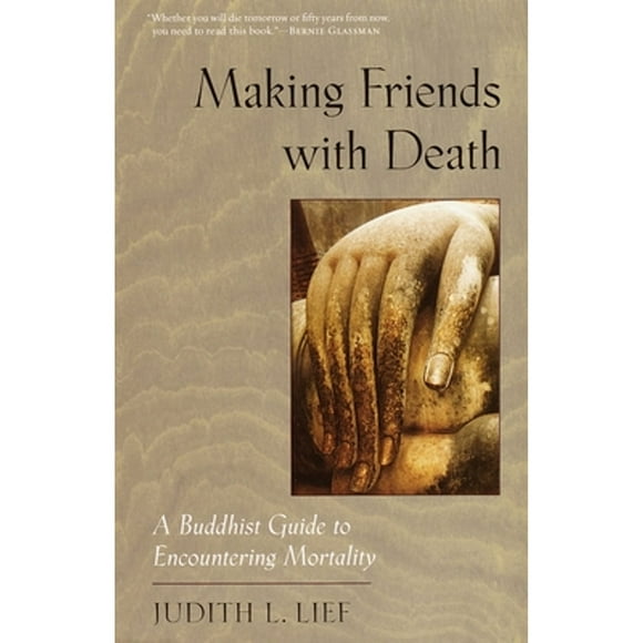 Pre-Owned Making Friends with Death: A Buddhist Guide to Encountering Mortality (Paperback 9781570623325) by Judith L Lief