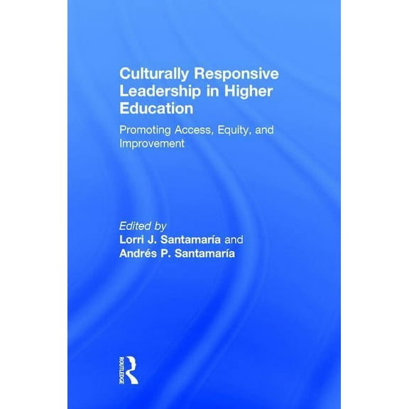 Culturally Responsive Leadership in Higher Education: Promoting Access, Equity, and Improvement, (Hardcover)
