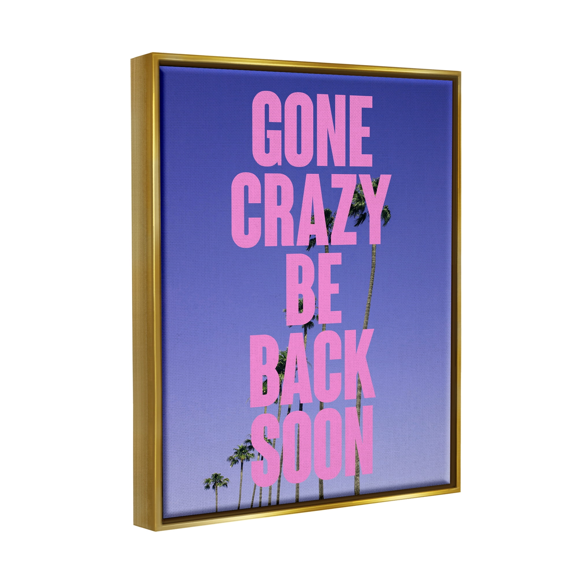 Stupell Industries Gone Crazy Back Soon Phrase Landscape Painting Gold Floater Framed Canvas Art Print Wall Art, 25 x 31