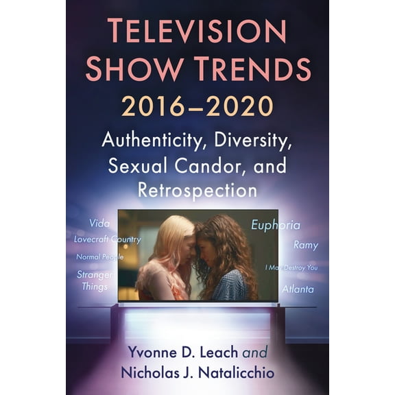 Television Show Trends, 2016-2020: Authenticity, Diversity, Sexual Candor, and Retrospection, (Paperback)