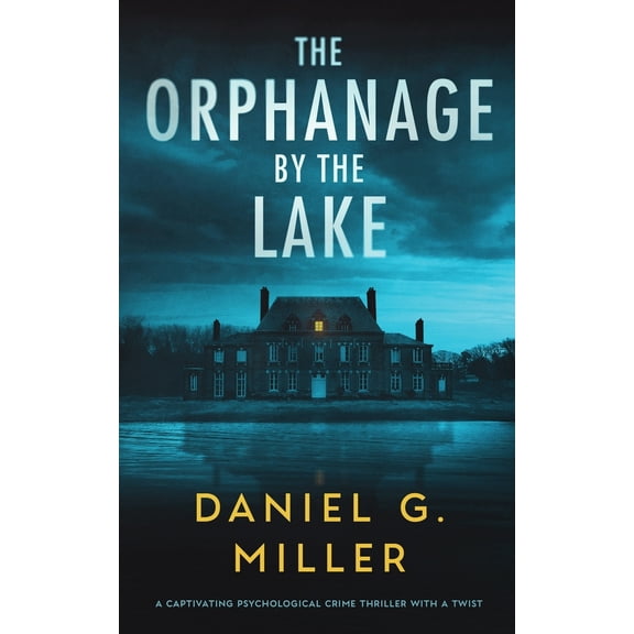 Pre-Owned The Orphanage By The Lake: A Captivating Psychological Crime Thriller With A Twist (Paperback) 1737646390 9781737646396