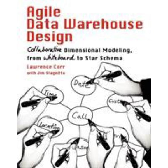 Pre-Owned Agile Data Warehouse Design: Collaborative Dimensional Modeling, from Whiteboard to Star Schema (Paperback) 0956817203 9780956817204