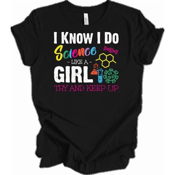 I Know I Do Science Like A Girl Try And Keep Up T-Shirt Funny STEM Gift Women