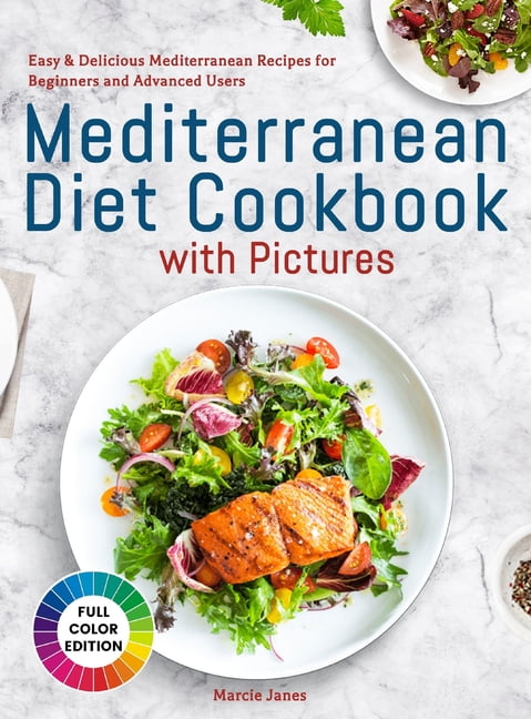 Mediterranean Diet Cookbook with Pictures Easy and Delicious Mediterranean Recipes for Beginners and Advanced Users (Hardcover)