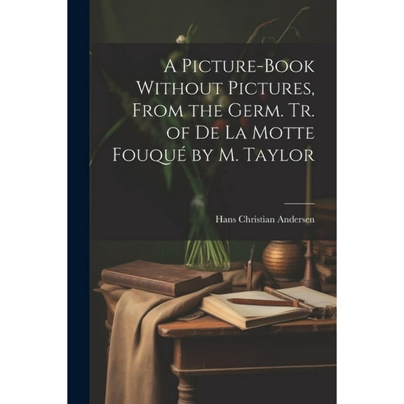 A Picture-Book Without Pictures, From the Germ. Tr. of De La Motte Fouqué by M. Taylor (Paperback)