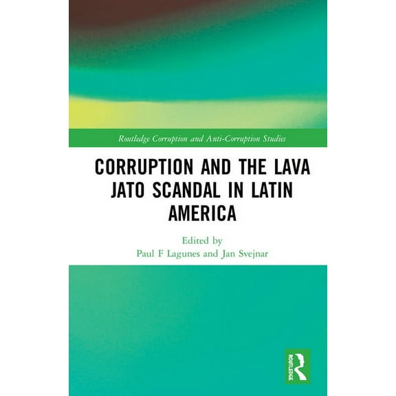 Routledge Corruption and Anti-Corruption Corruption and the Lava Jato Scandal in Latin America, (Hardcover)