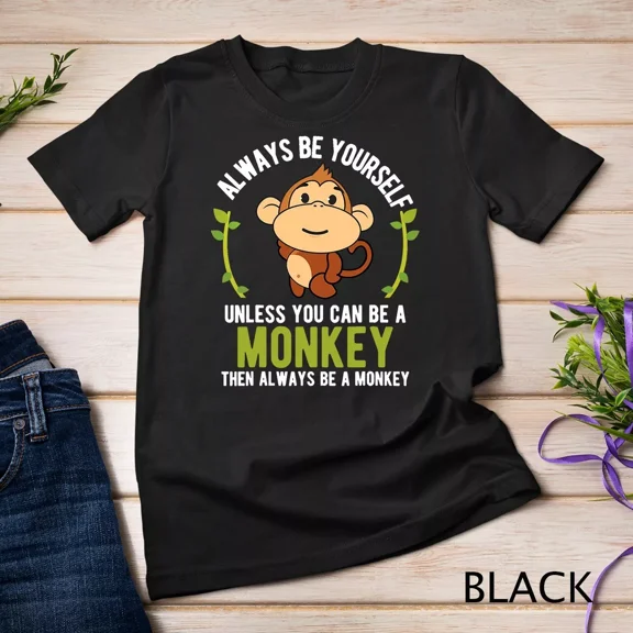 Be Yourself Unless You Can Be A Monkey Funny Animal Gift Tee Unisex T-shirt up to 5XL