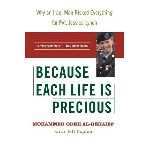 Because Each Life Is Precious: Why an Iraqi Man Risked Everything for Private Jessica Lynch, (Paperback)