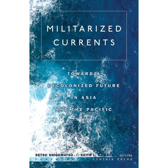 Militarized Currents: Toward a Decolonized Future in Asia and the Pacific, (Paperback)